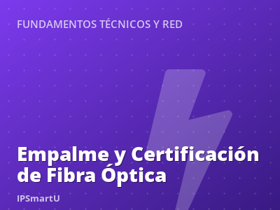 Empalme y Certificación de Fibra Óptica